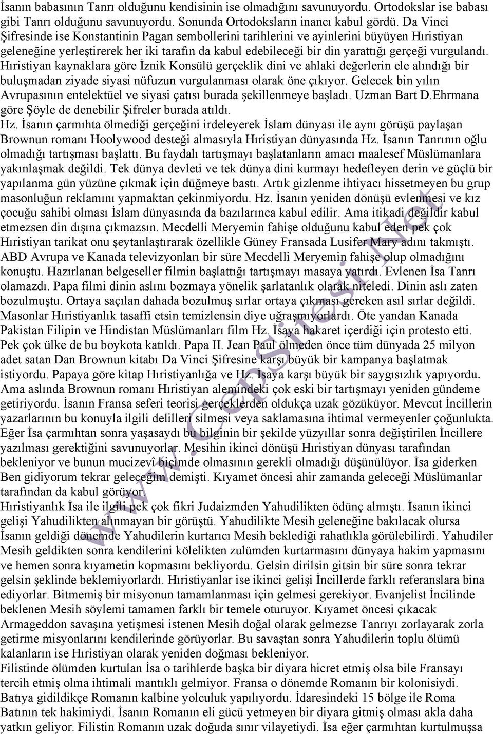 Hıristiyan kaynaklara göre İznik Konsülü gerçeklik dini ve ahlaki değerlerin ele alındığı bir buluşmadan ziyade siyasi nüfuzun vurgulanması olarak öne çıkıyor.