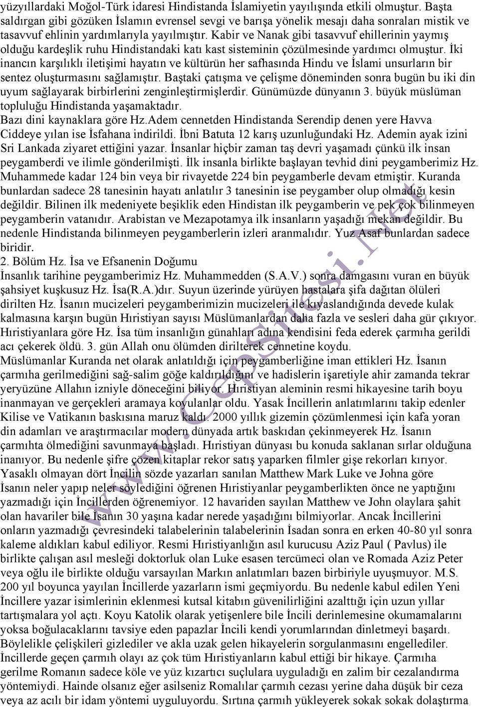 Kabir ve Nanak gibi tasavvuf ehillerinin yaymış olduğu kardeşlik ruhu Hindistandaki katı kast sisteminin çözülmesinde yardımcı olmuştur.