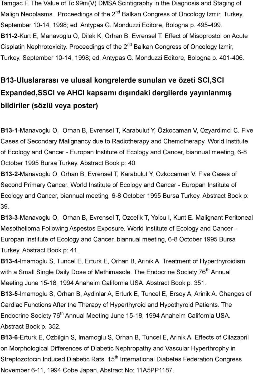 Proceedings of the 2 nd Balkan Congress of Oncology Izmir, Turkey, September 10-14, 1998; ed. Antypas G. Monduzzi Editore, Bologna p. 401-406.