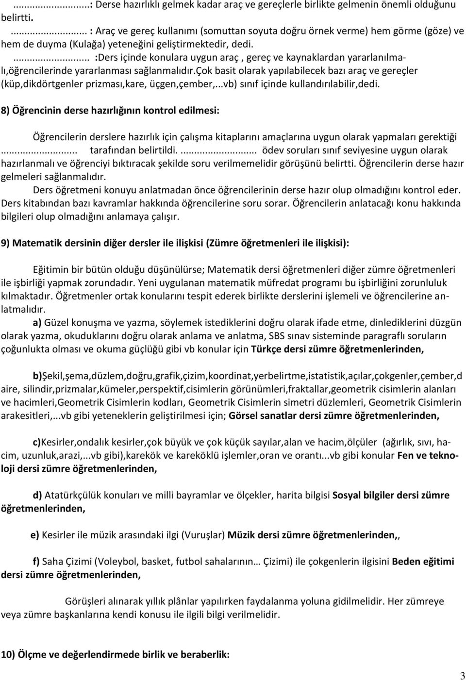 ... :Ders içinde konulara uygun araç, gereç ve kaynaklardan yararlanılmalı,öğrencilerinde yararlanması sağlanmalıdır.