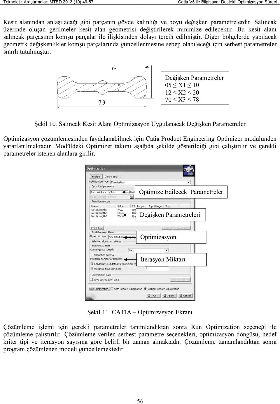 Diğer bölgelerde yapılacak geometrk değişkenlikler komşu parçalarında güncellenmesine sebep olabileceği için serbest parametreler sınırlı tutulmuştur.