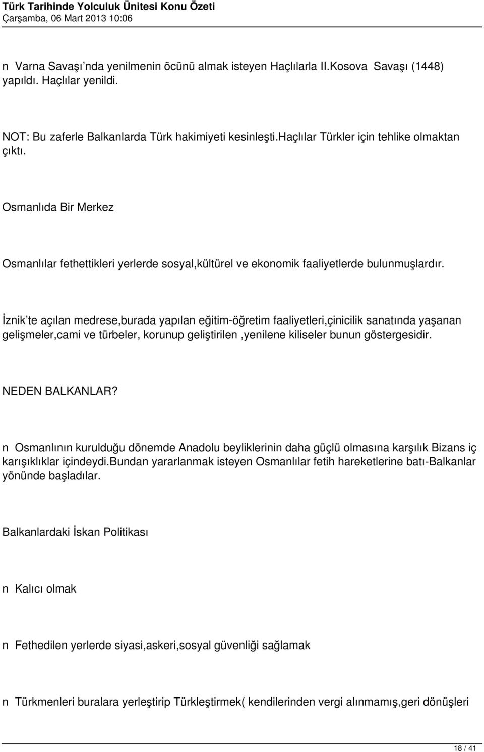 İznik te açılan medrese,burada yapılan eğitim-öğretim faaliyetleri,çinicilik sanatında yaşanan gelişmeler,cami ve türbeler, korunup geliştirilen,yenilene kiliseler bunun göstergesidir.