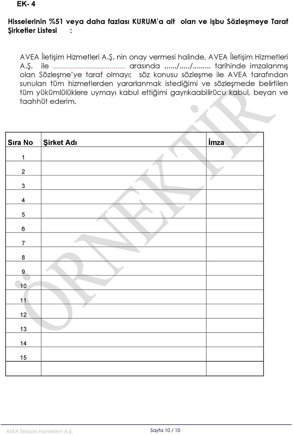 ../... tarihinde imzalanmış olan Sözleşme ye taraf olmayı; söz konusu sözleşme ile AVEA tarafından sunulan tüm hizmetlerden yararlanmak