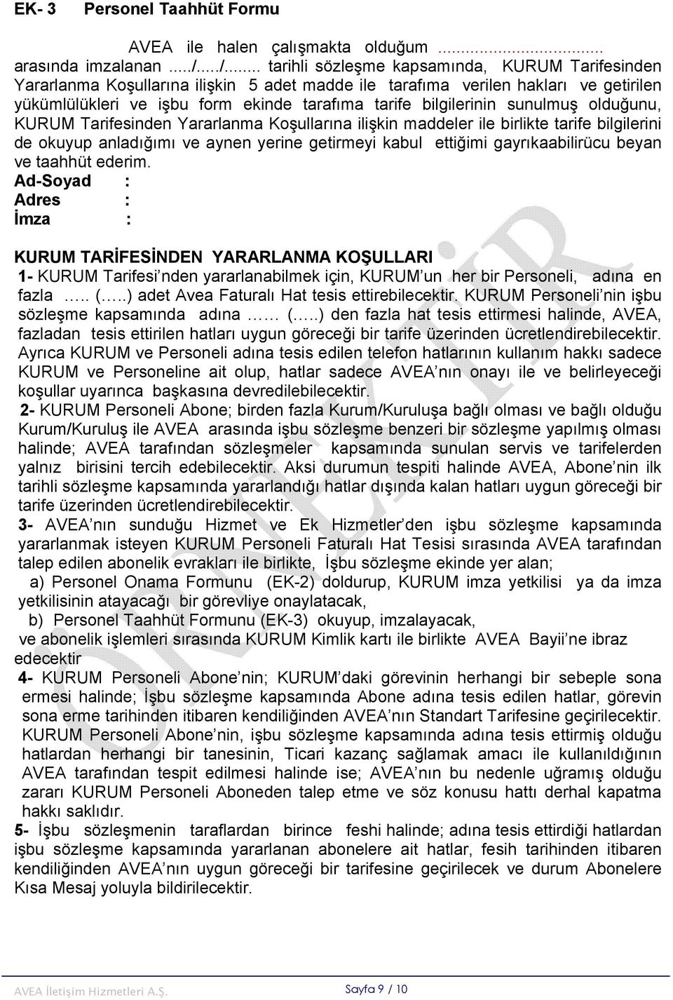 bilgilerinin sunulmuş olduğunu, KURUM Tarifesinden Yararlanma Koşullarına ilişkin maddeler ile birlikte tarife bilgilerini de okuyup anladığımı ve aynen yerine getirmeyi kabul ettiğimi