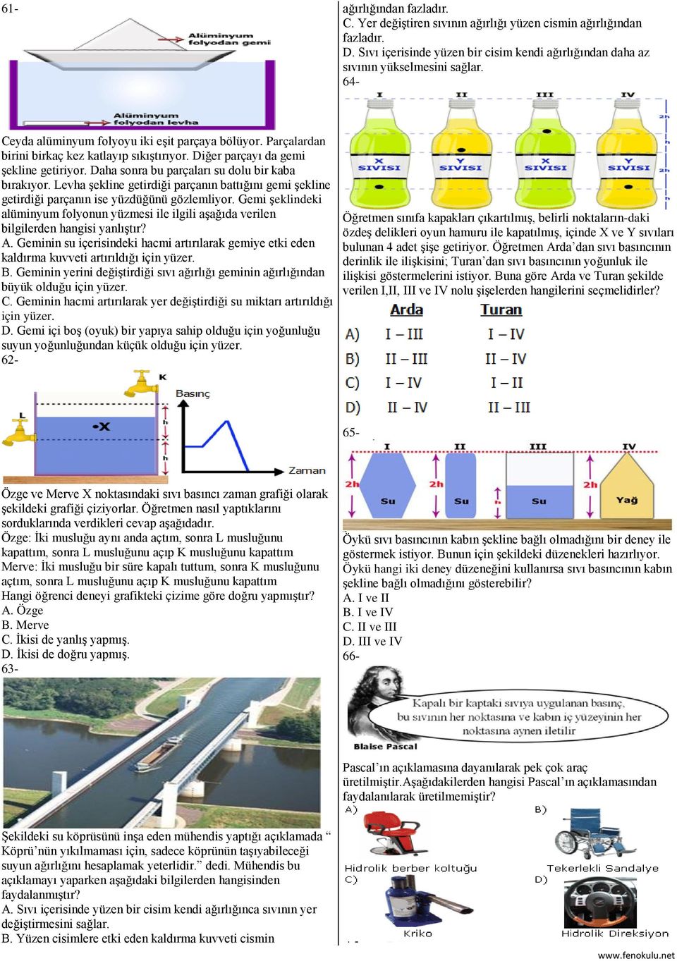 Levha şekline getirdiği parçanın battığını gemi şekline getirdiği parçanın ise yüzdüğünü gözlemliyor.