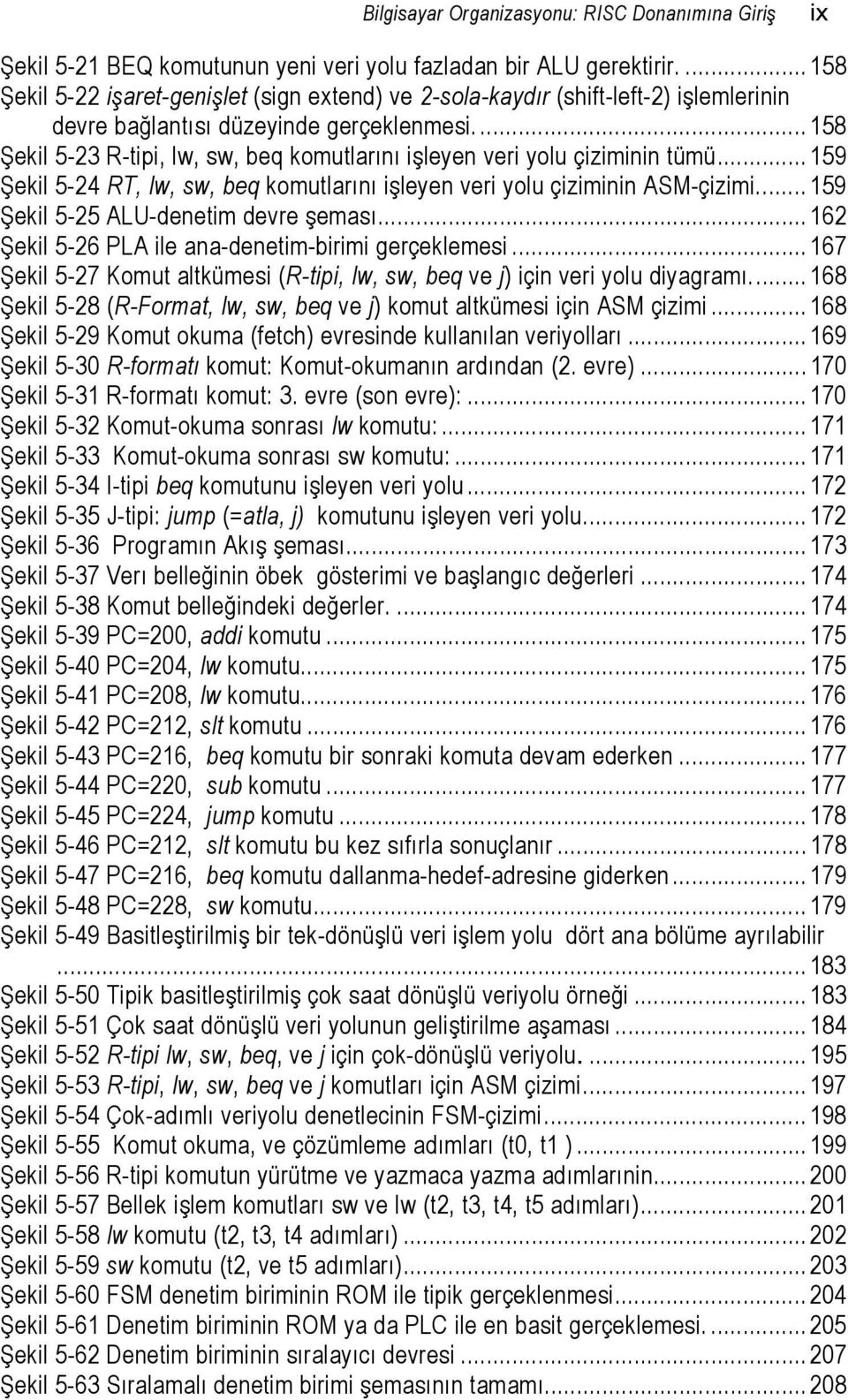 ... 58 Şekil 5-23 R-tipi, lw, sw, beq komutlarını işleyen veri yolu çiziminin tümü... 59 Şekil 5-24 RT, lw, sw, beq komutlarını işleyen veri yolu çiziminin ASM-çizimi.