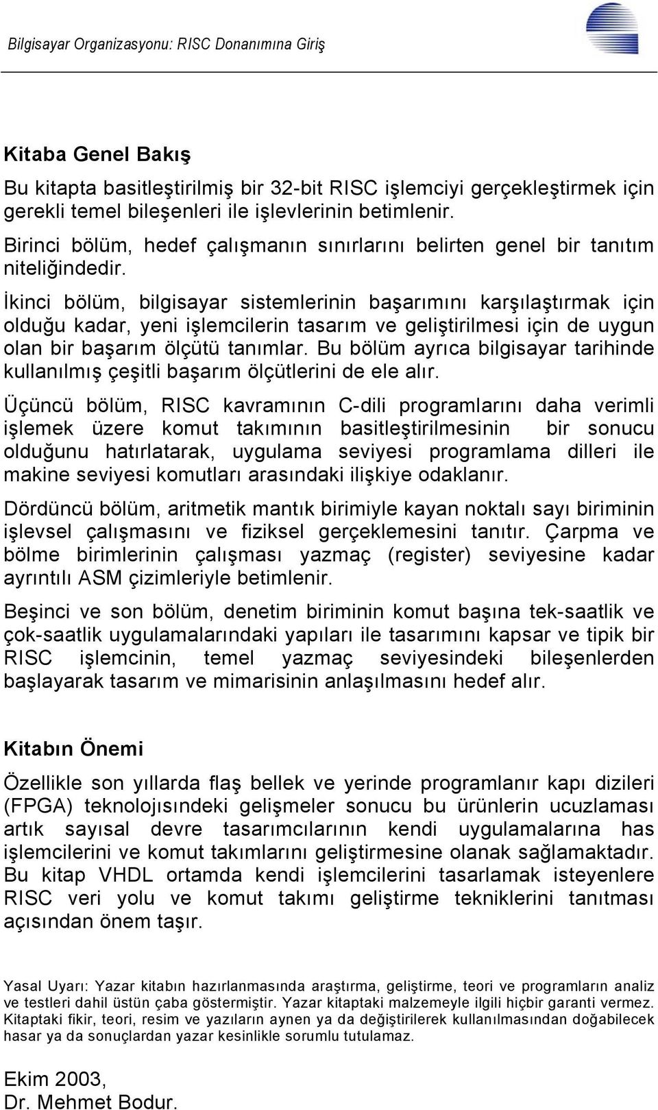 İkinci bölüm, bilgisayar sistemlerinin başarımını karşılaştırmak için olduğu kadar, yeni işlemcilerin tasarım ve geliştirilmesi için de uygun olan bir başarım ölçütü tanımlar.