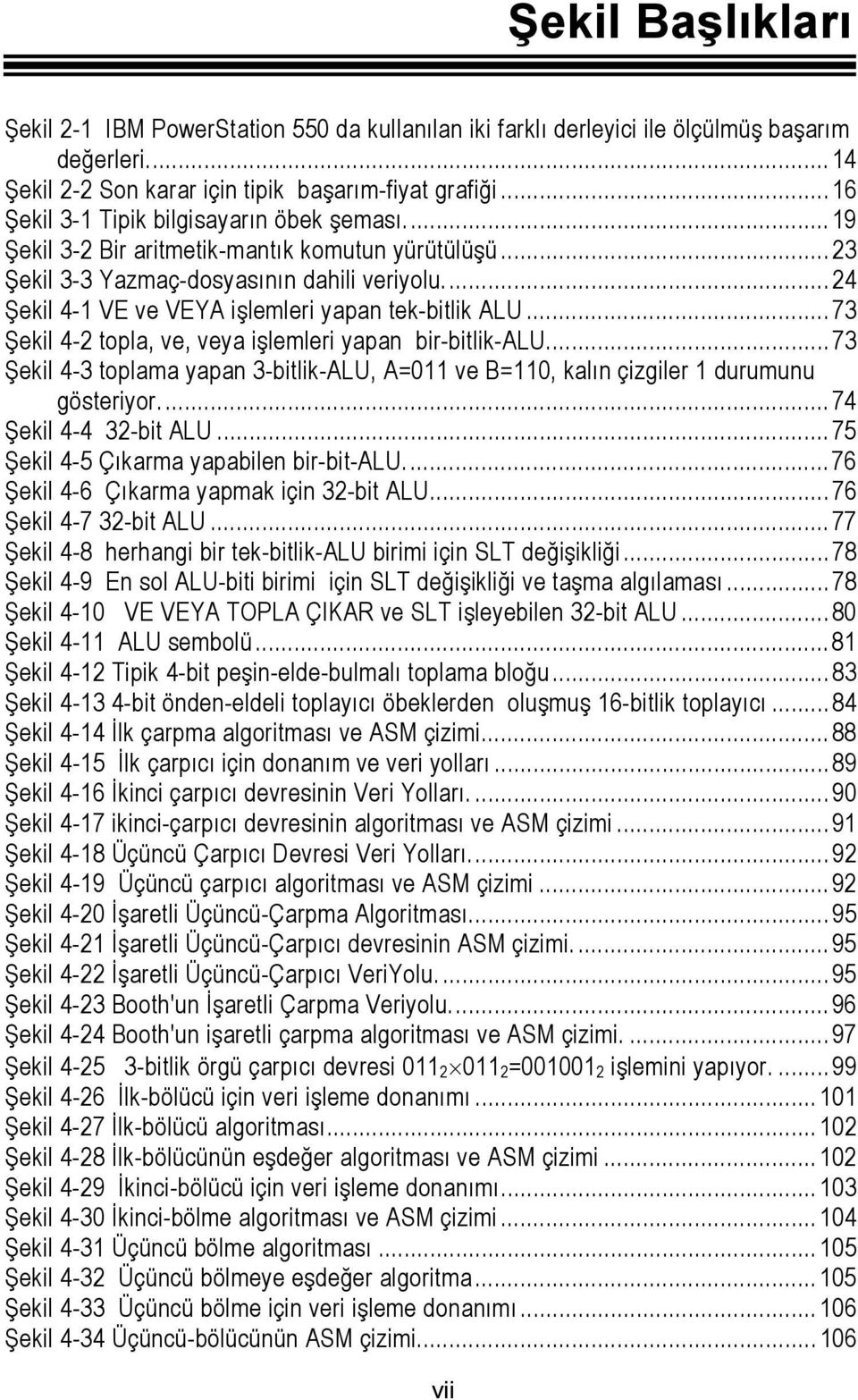 ... 24 Şekil 4- VE ve VEYA işlemleri yapan tek-bitlik ALU... 73 Şekil 4-2 topla, ve, veya işlemleri yapan bir-bitlik-alu.