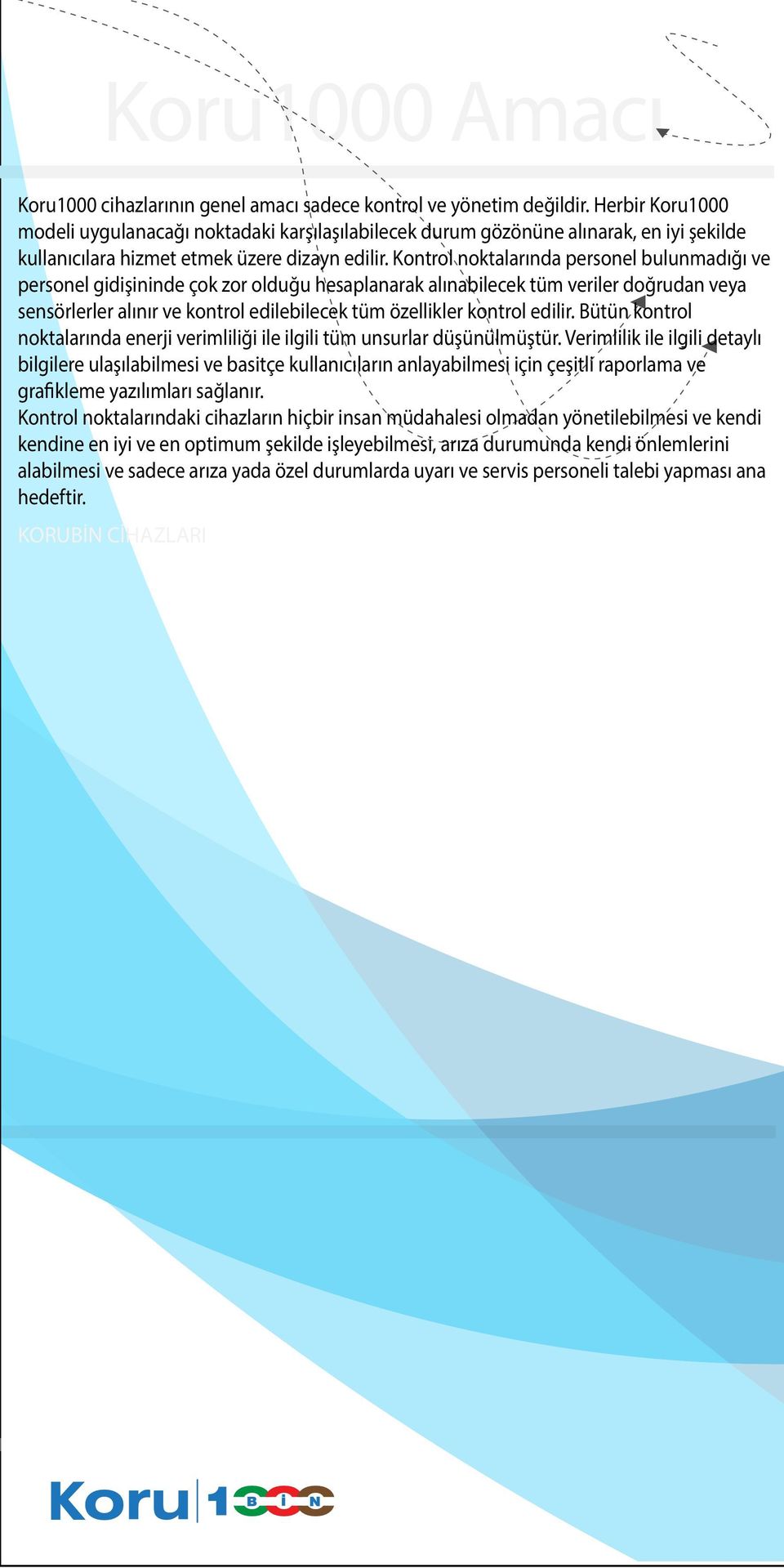 Kontrol noktalarında personel bulunmadığı ve personel gidişininde çok zor olduğu hesaplanarak alınabilecek tüm veriler doğrudan veya sensörlerler alınır ve kontrol edilebilecek tüm özellikler kontrol