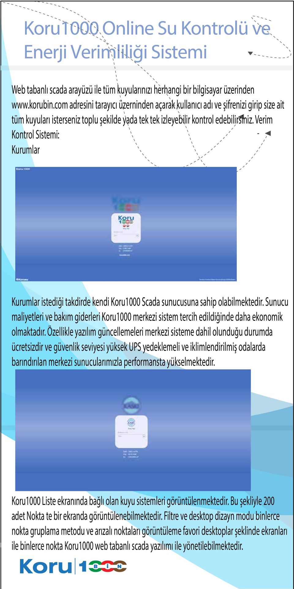 Verim Kontrol Sistemi: Kurumlar Kurumlar istediği takdirde kendi Koru1000 Scada sunucusuna sahip olabilmektedir.