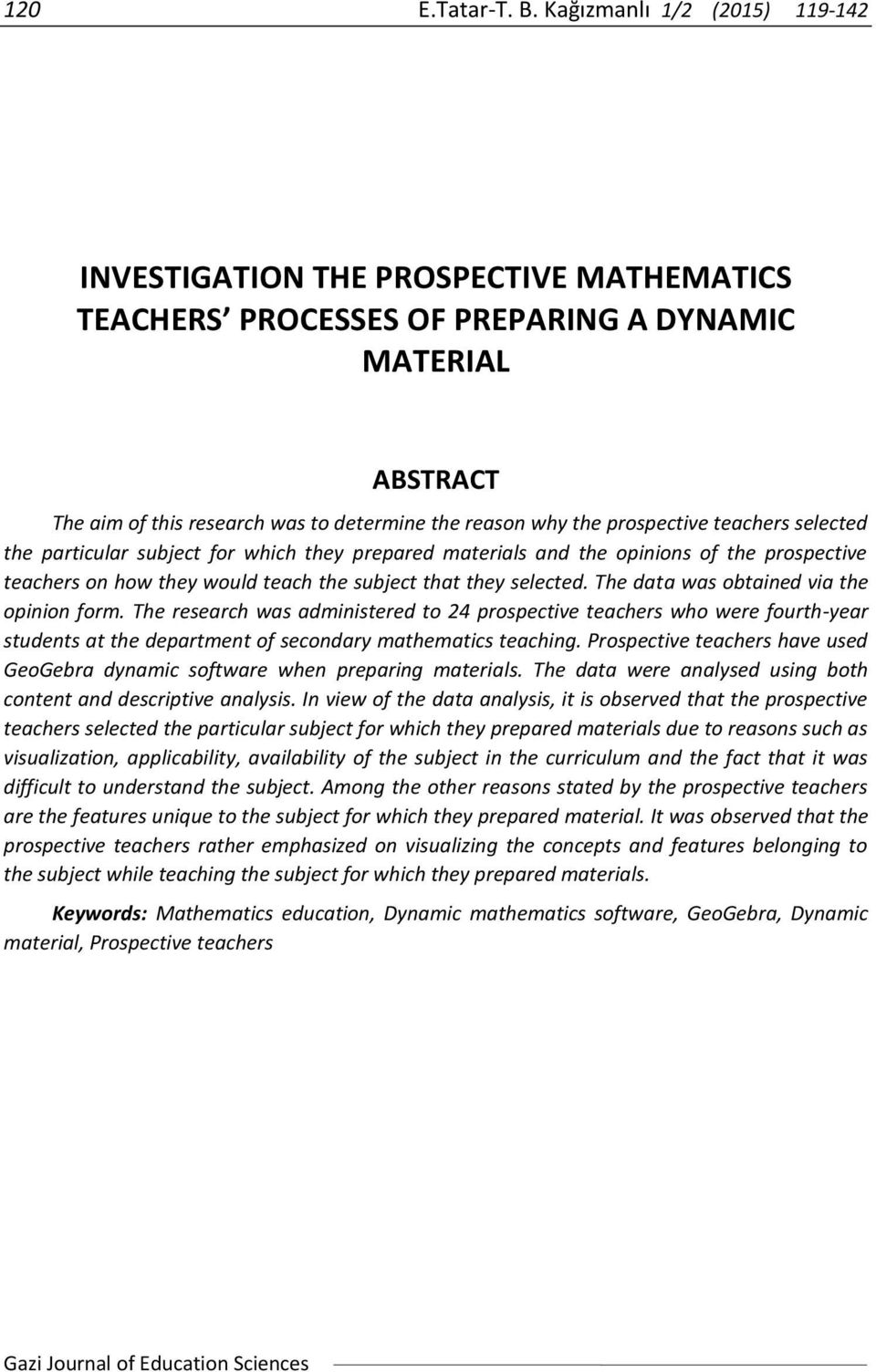 prospective teachers selected the particular subject for which they prepared materials and the opinions of the prospective teachers on how they would teach the subject that they selected.