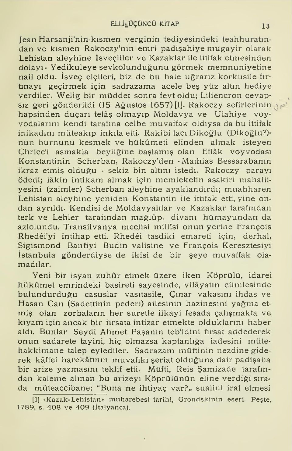 Welig bir müddet sonra fevt oldu; Liliencron cevap-, sz geri gönderildi (15 Austos 1657) [Ij. Rakoczy sefirlerinin a^.