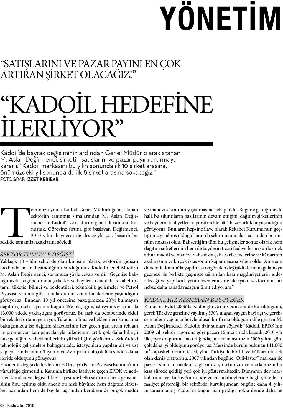 FOTOĞRAF: İZZET KERİBAR Temmuz ayında Kadoil Genel Müdürlüğü ne atanan sektörün tanınmış simalarından M. Aslan Değirmenci ile Kadoil i ve sektörün genel durumunu konuştuk.