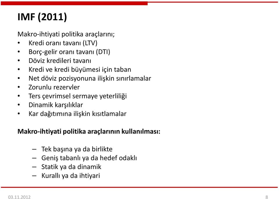 sermaye yeterliliği Dinamik karşılıklar Kar dağıtımına ilişkin kısıtlamalar Makro-ihtiyati politika araçlarının