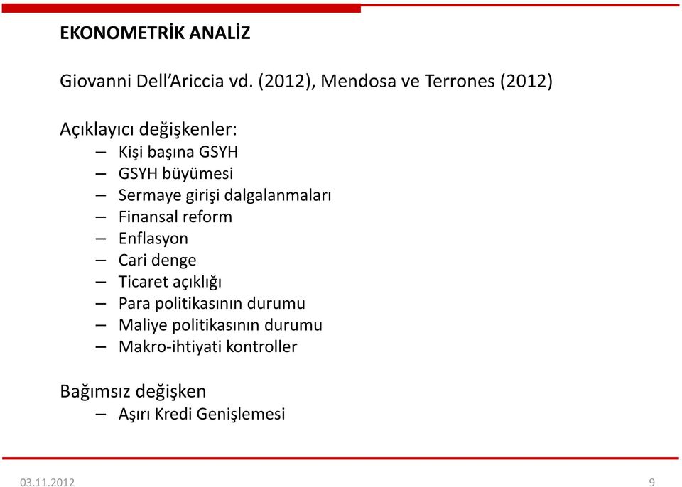 büyümesi Sermaye girişi dalgalanmaları Finansal reform Enflasyon Cari denge Ticaret