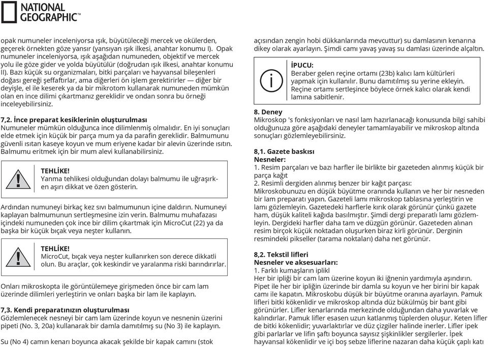 Bazı küçük su organizmaları, bitki parçaları ve hayvansal bileşenleri doğası gereği şeﬀaftırlar, ama diğerleri ön işlem gerektirirler diğer bir deyişle, el ile keserek ya da bir mikrotom kullanarak