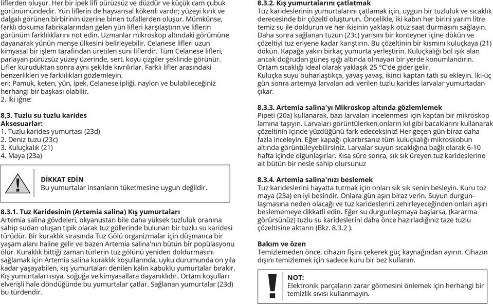 Mümkünse, farklı dokuma fabrikalarından gelen yün liﬂeri karşılaştırın ve liﬂerin görünüm farklılıklarını not edin. Uzmanlar mikroskop altındaki görümüne dayanarak yünün menşe ülkesini belirleyebilir.