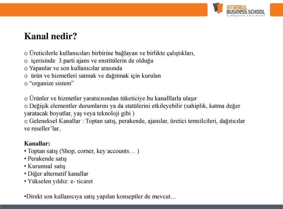 tüketiciye bu kanalllarla ulaşır o Değişik elementler durumlarını ya da statülerini etkileyebilir (sahiplik, katma değer yaratacak boyutlar, yaş veya teknoloji gibi ) o Geleneksel Kanallar :