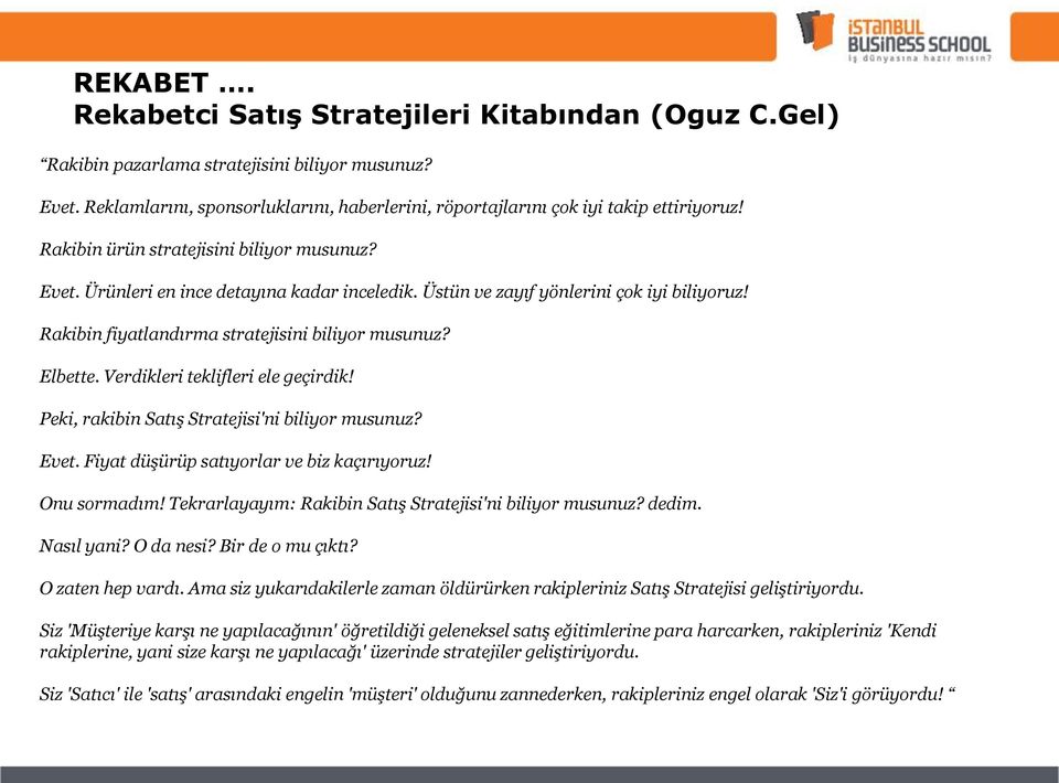 Üstün ve zayıf yönlerini çok iyi biliyoruz! Rakibin fiyatlandırma stratejisini biliyor musunuz? Elbette. Verdikleri teklifleri ele geçirdik! Peki, rakibin Satış Stratejisi'ni biliyor musunuz? Evet.