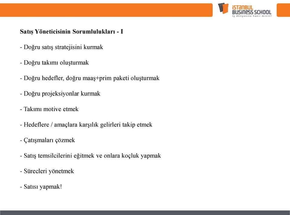 - Takımı motive etmek - Hedeflere / amaçlara karşılık gelirleri takip etmek - Çatışmaları