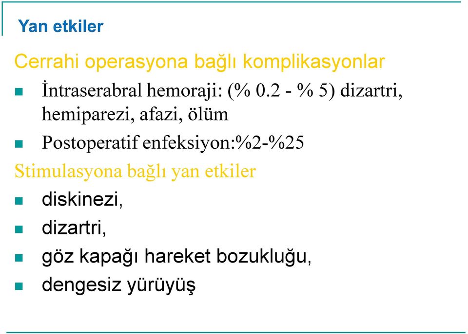 2 % 5) dizartri, hemiparezi, afazi, ölüm Postoperatif