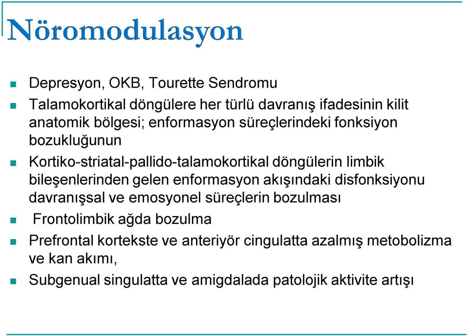 gelen enformasyon akışındaki disfonksiyonu davranışsal ve emosyonel süreçlerin bozulması Frontolimbik ağda bozulma Prefrontal