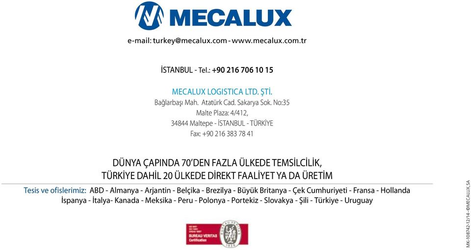 No:35 Malte Plaza: 4/412, 34844 Maltepe - İSTANBUL - TÜRKİYE Fax: +90 216 383 78 41 DÜNYA ÇAPINDA 70 DEN FAZLA ÜLKEDE TEMSİLCİLİK, TÜRKİYE DAHİL 20