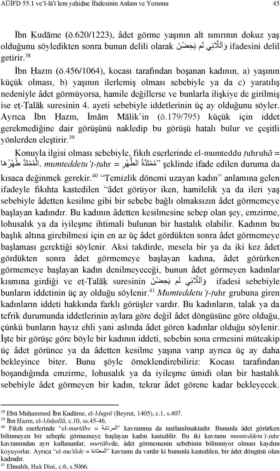 456/1064), kocası tarafından boşanan kadının, a) yaşının küçük olması, b) yaşının ilerlemiş olması sebebiyle ya da c) yaratılış nedeniyle âdet görmüyorsa, hamile değillerse ve bunlarla ilişkiye de