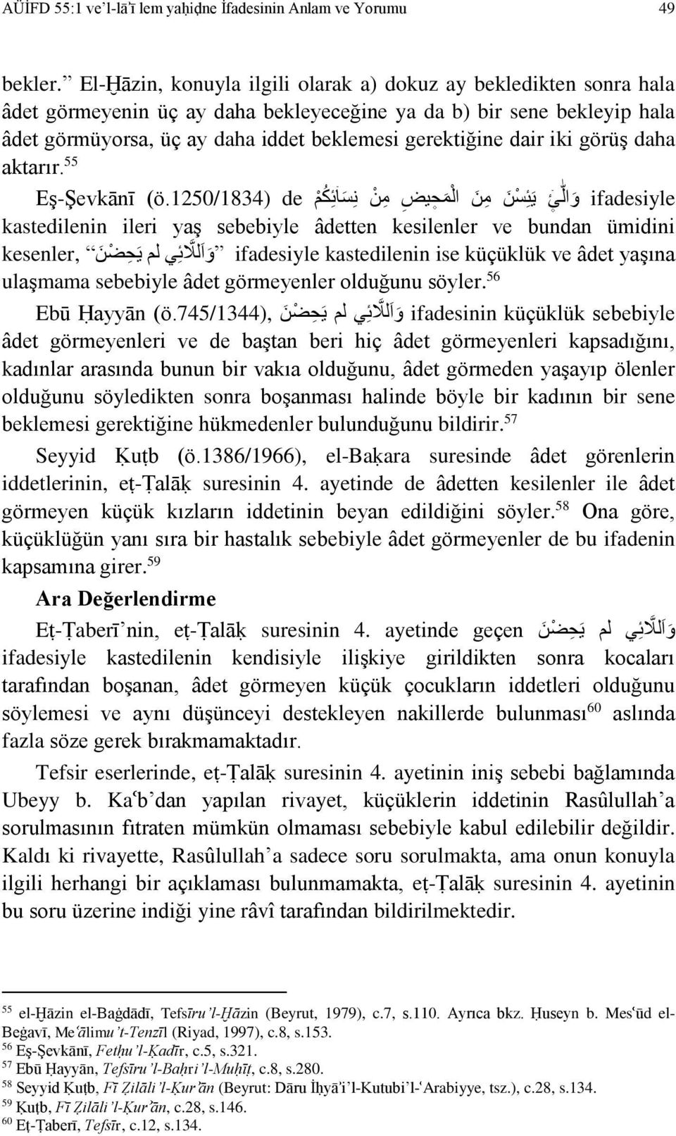 dair iki görüş daha aktarır. 55 Eş-Şevkānī (1250/1834.