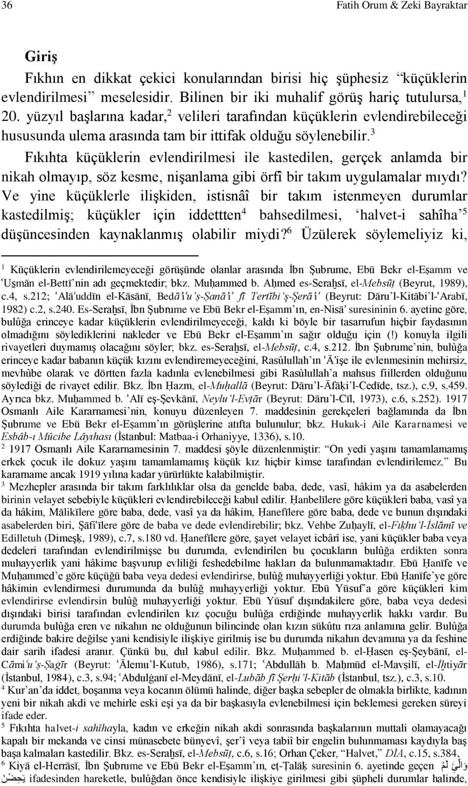 3 Fıkıhta küçüklerin evlendirilmesi ile kastedilen, gerçek anlamda bir nikah olmayıp, söz kesme, nişanlama gibi örfî bir takım uygulamalar mıydı?