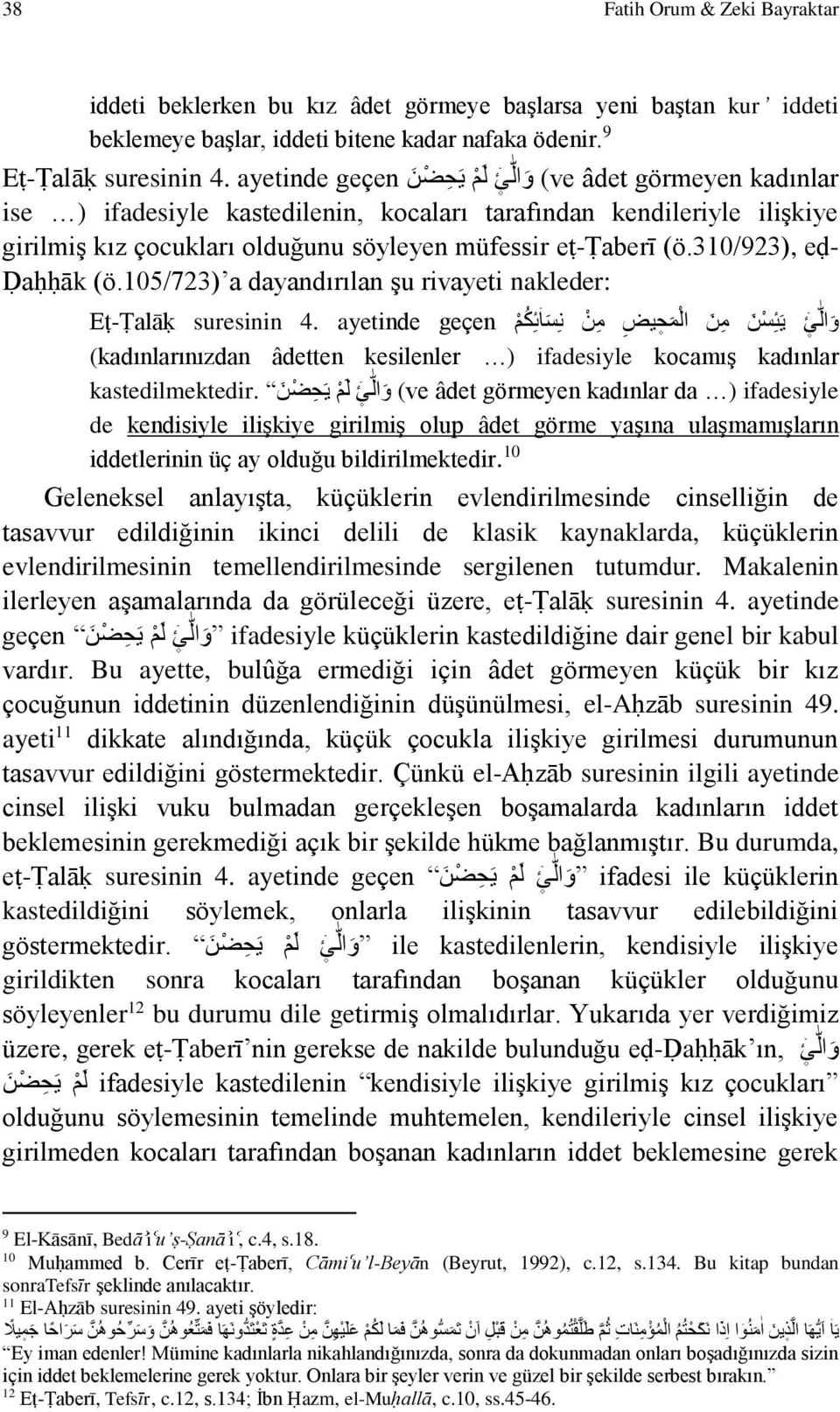 310/923), eḍ- Ḍaḥḥāk (ö.105/723) a dayandırılan şu rivayeti nakleder: و ال ئ ي ئ س ن م ن ال م ح يض م ن ن س ا ئ ك م Eṭ-Ṭalāḳ suresinin.