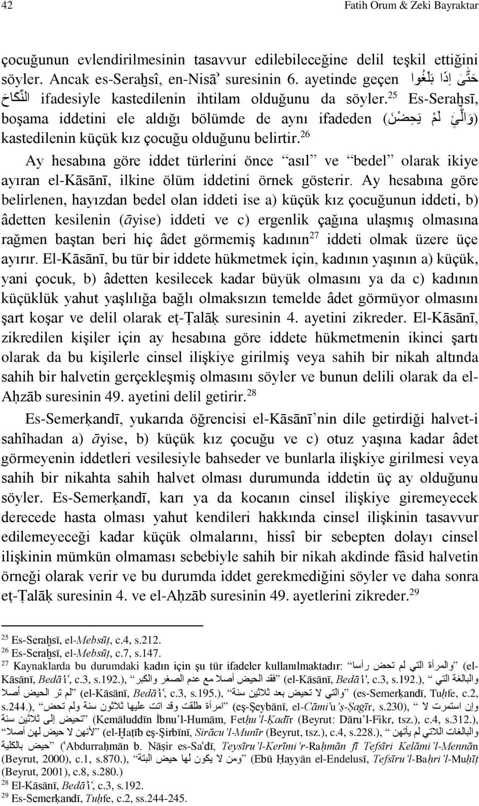 25 الن ك اح (و ال ئ ل م ي ح ض ن ( ifadeden boşama iddetini ele aldığı bölümde de aynı kastedilenin küçük kız çocuğu olduğunu belirtir.