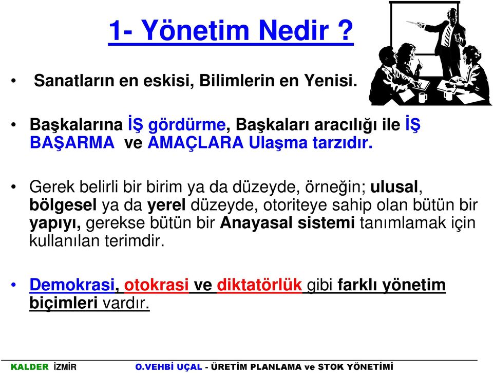 Gerek belirli bir birim ya da düzeyde, örneğin; ulusal, bölgesel ya da yerel düzeyde, otoriteye sahip