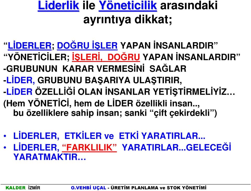 ÖZELLİĞİ OLAN İNSANLAR YETİŞTİRMELİYİZ (Hem YÖNETİCİ, hem de LİDER özellikli insan.