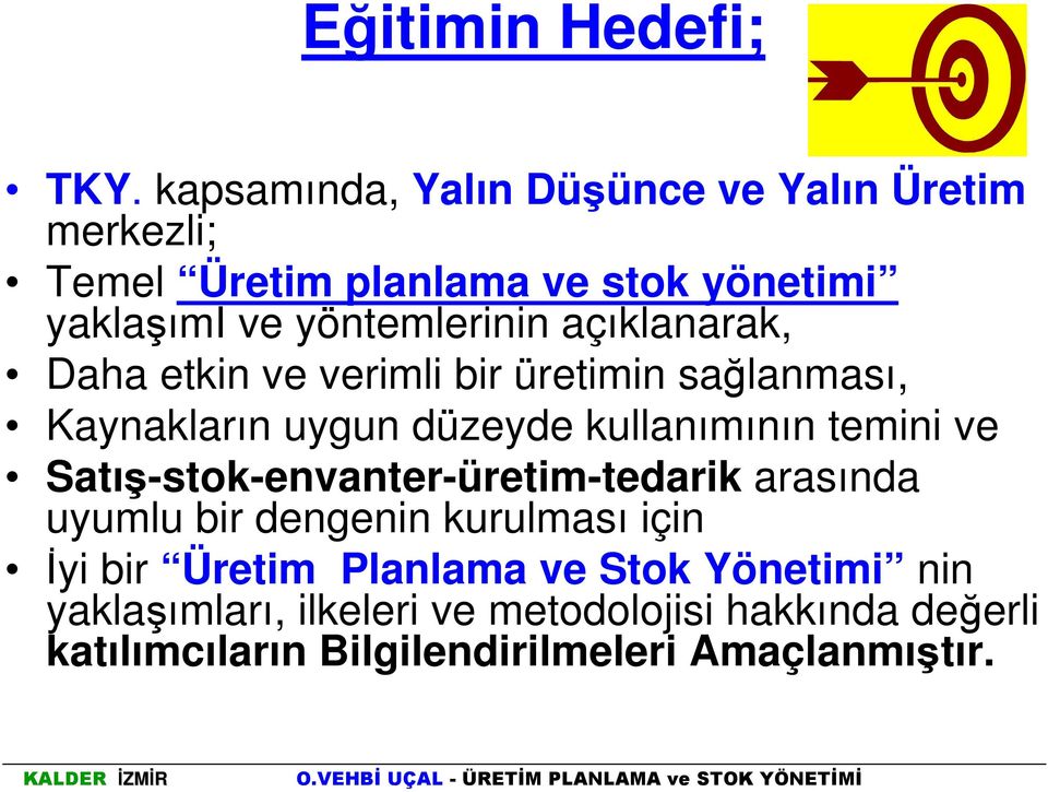 açıklanarak, Daha etkin ve verimli bir üretimin sağlanması, Kaynakların uygun düzeyde kullanımının temini ve