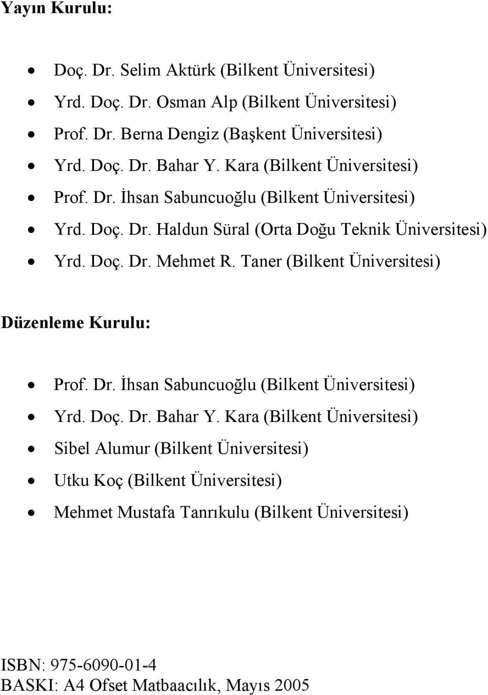 Taner (Bilkent Üniversitesi) Düzenleme Kurulu: Prof. Dr. İhsan Sabuncuoğlu (Bilkent Üniversitesi) Yrd. Doç. Dr. Bahar Y.