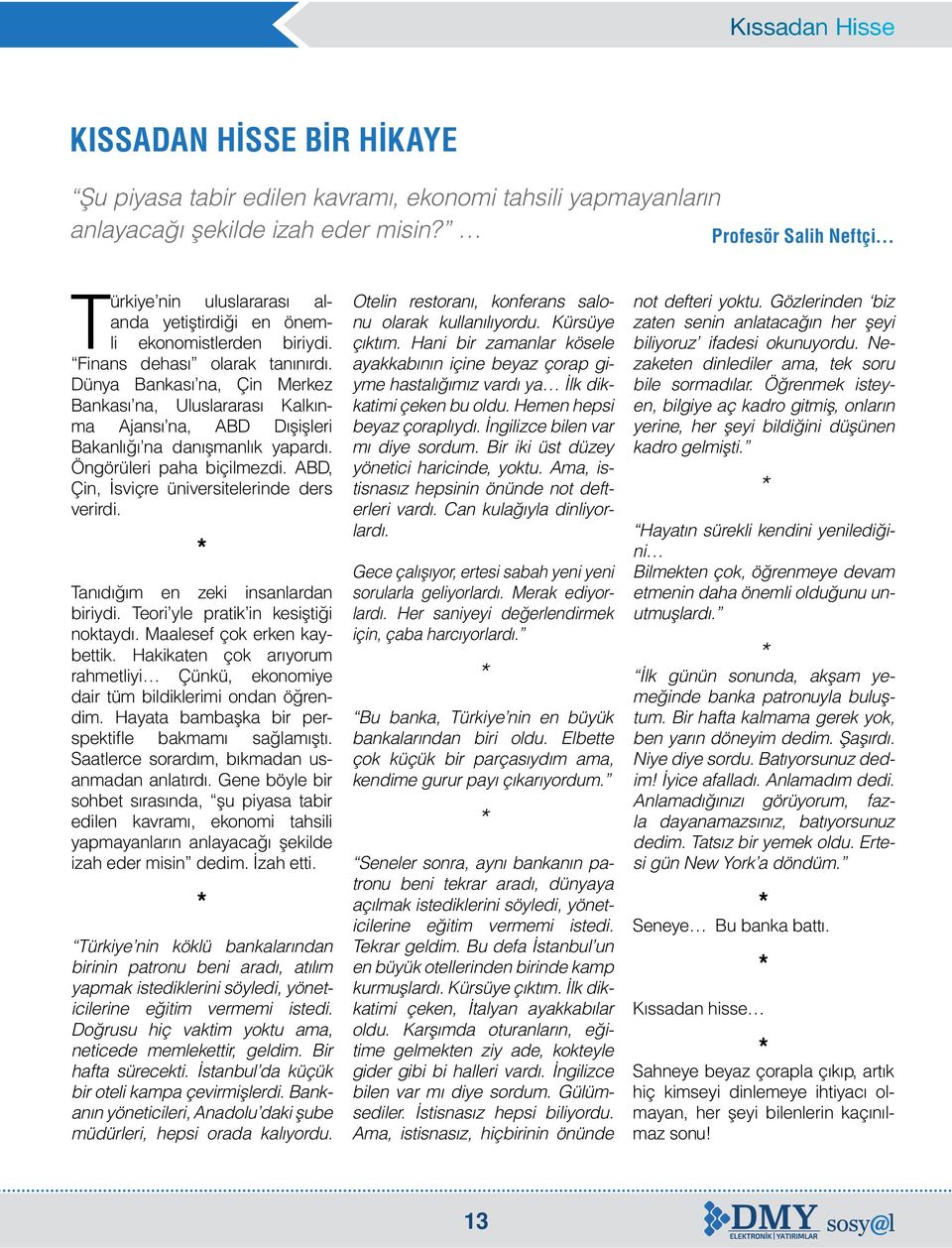 Dünya Bankası na, Çin Merkez Bankası na, Uluslararası Kalkınma Ajansı na, ABD Dışişleri Bakanlığı na danışmanlık yapardı. Öngörüleri paha biçilmezdi. ABD, Çin, İsviçre üniversitelerinde ders verirdi.