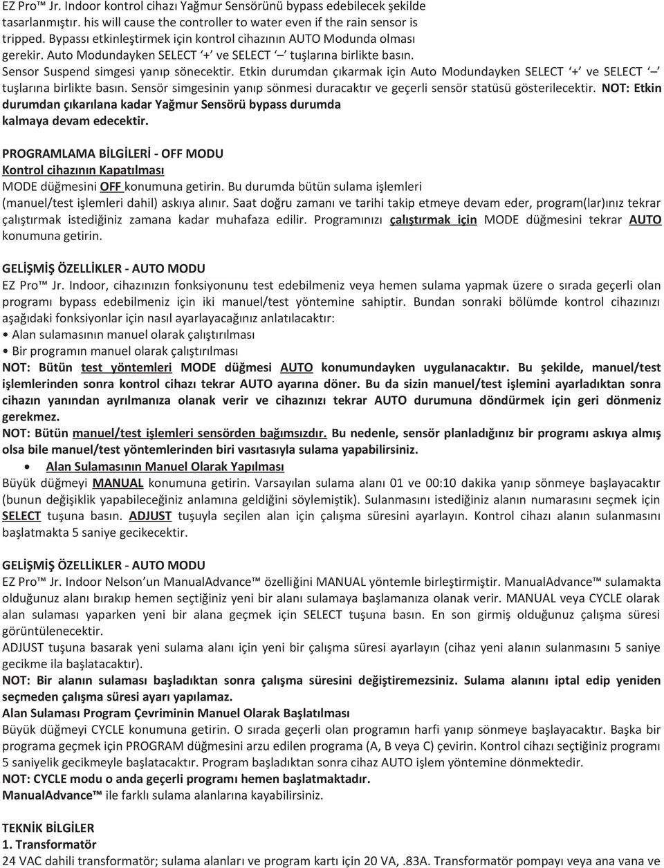 Etkin durumdan çıkarmak için Auto Modundayken SELECT + ve SELECT tuşlarına birlikte basın. Sensör simgesinin yanıp sönmesi duracaktır ve geçerli sensör statüsü gösterilecektir.