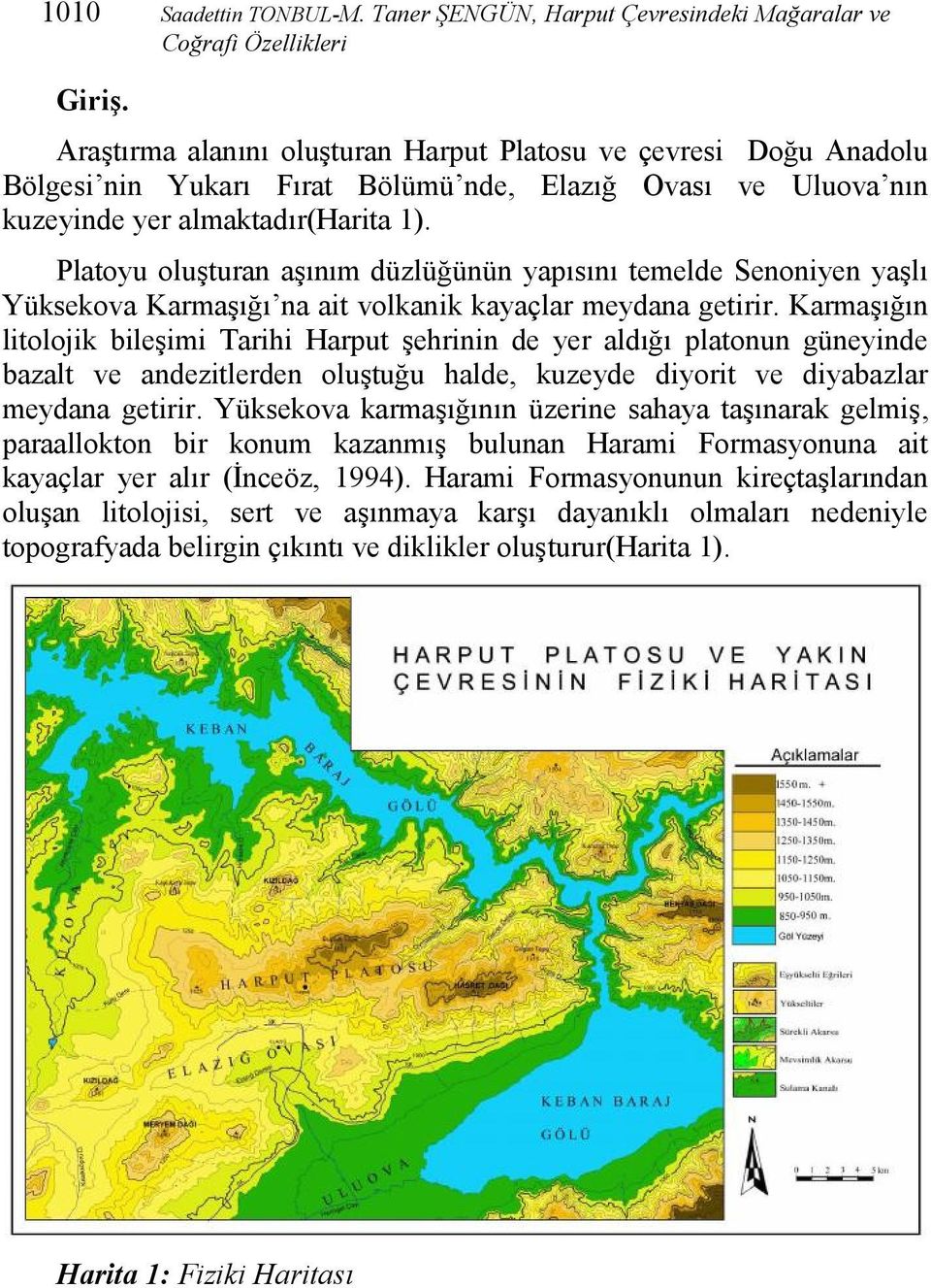 Platoyu oluşturan aşınım düzlüğünün yapısını temelde Senoniyen yaşlı Yüksekova Karmaşığı na ait volkanik kayaçlar meydana getirir.