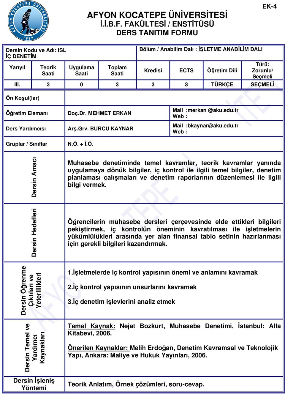 edu.tr Web : Mail :bkaynar@aku.edu.tr Web : Dersin Amacı Muhasebe denetiminde temel kavramlar, teorik kavramlar yanında uygulamaya dönük bilgiler, iç kontrol ile ilgili temel bilgiler, denetim