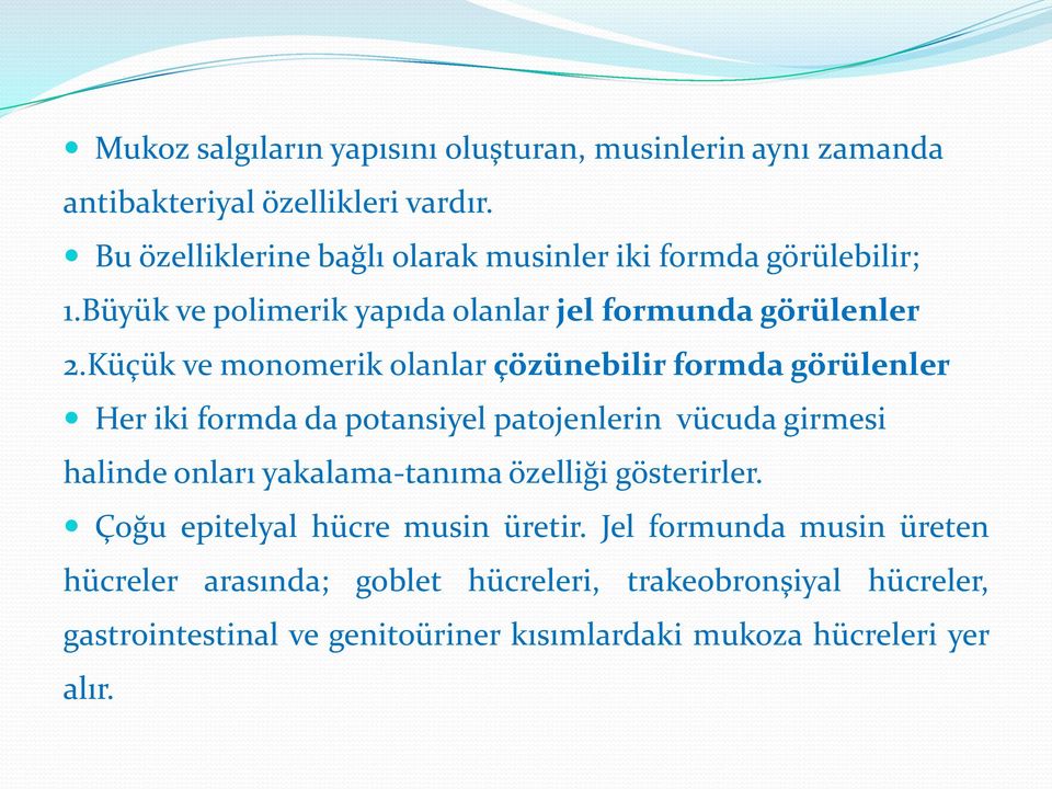 Küçük ve monomerik olanlar çözünebilir formda görülenler Her iki formda da potansiyel patojenlerin vücuda girmesi halinde onları yakalama-tanıma