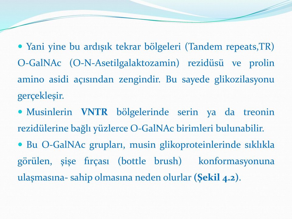 Musinlerin VNTR bölgelerinde serin ya da treonin rezidülerine bağlı yüzlerce O-GalNAc birimleri bulunabilir.