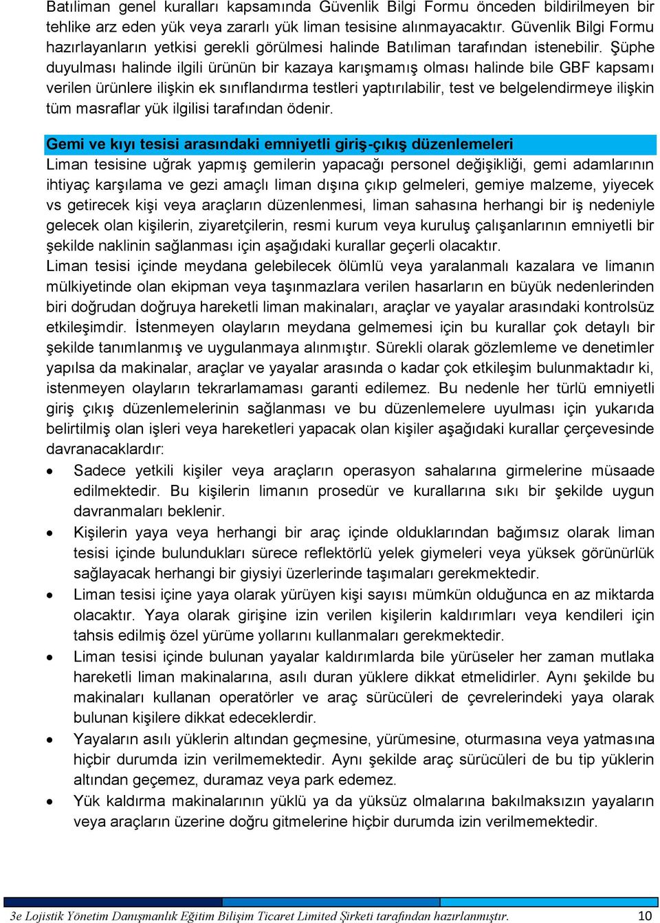 Şüphe duyulması halinde ilgili ürünün bir kazaya karışmamış olması halinde bile GBF kapsamı verilen ürünlere ilişkin ek sınıflandırma testleri yaptırılabilir, test ve belgelendirmeye ilişkin tüm