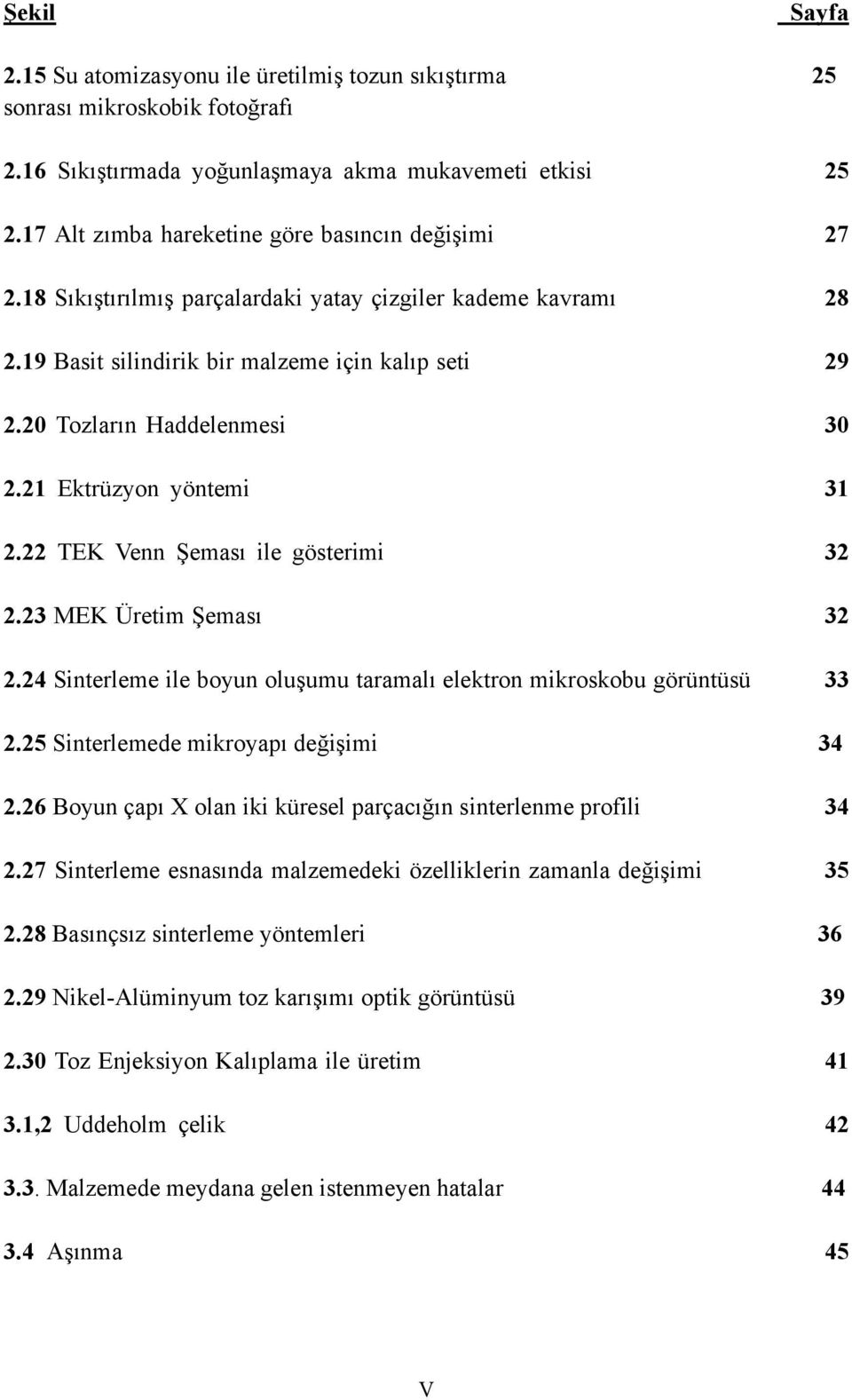 21 Ektrüzyon yöntemi 31 2.22 TEK Venn Şeması ile gösterimi 32 2.23 MEK Üretim Şeması 32 2.24 Sinterleme ile boyun oluşumu taramalı elektron mikroskobu görüntüsü 33 2.