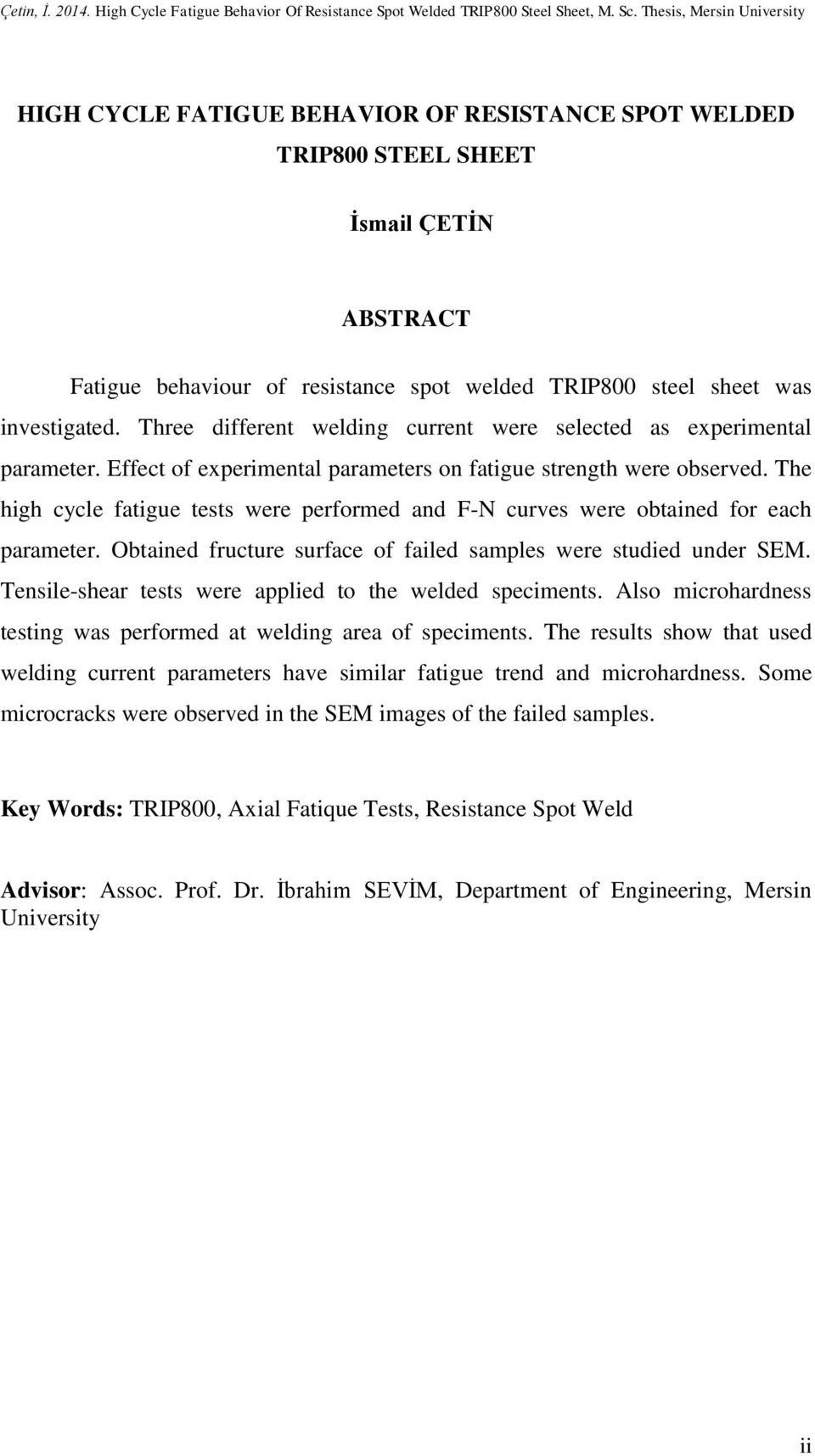 investigated. Three different welding current were selected as experimental parameter. Effect of experimental parameters on fatigue strength were observed.