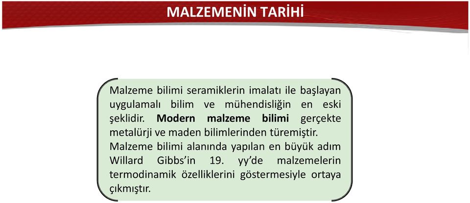 Modern malzeme bilimi gerçekte metalürji ve maden bilimlerinden türemiştir.