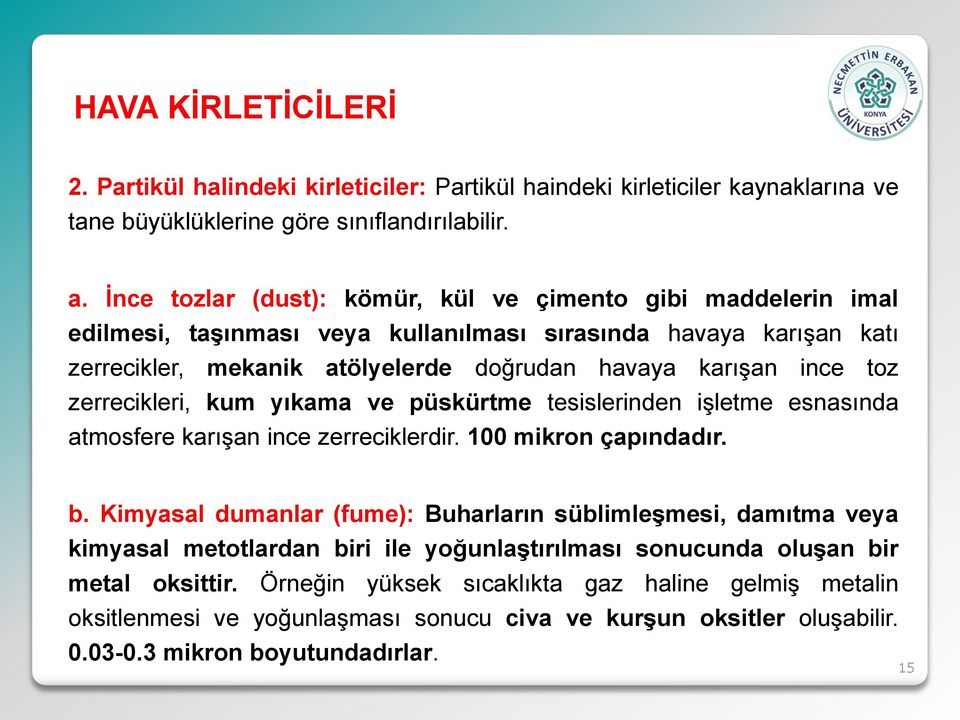 zerrecikleri, kum yıkama ve püskürtme tesislerinden işletme esnasında atmosfere karışan ince zerreciklerdir. 100 mikron çapındadır. b.