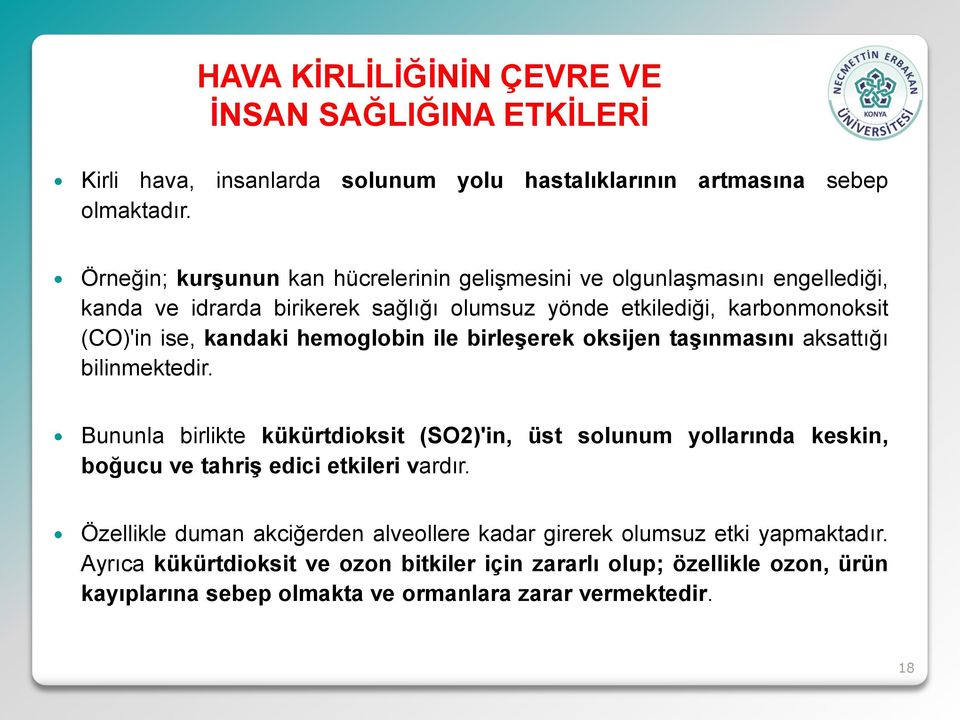 hemoglobin ile birleşerek oksijen taşınmasını aksattığı bilinmektedir.