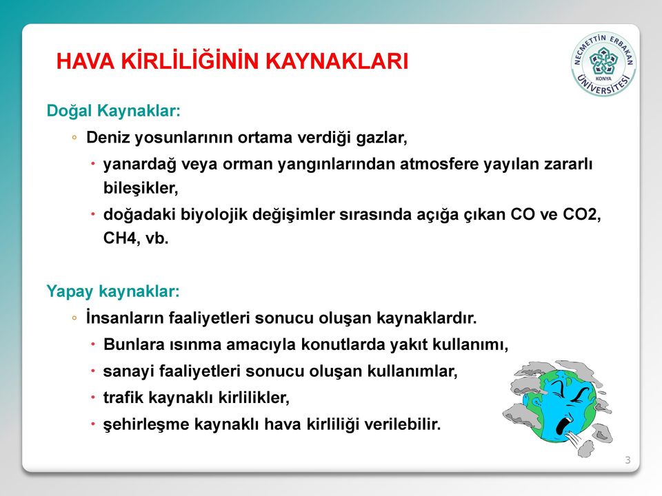 CH4, vb. Yapay kaynaklar: İnsanların faaliyetleri sonucu oluşan kaynaklardır.