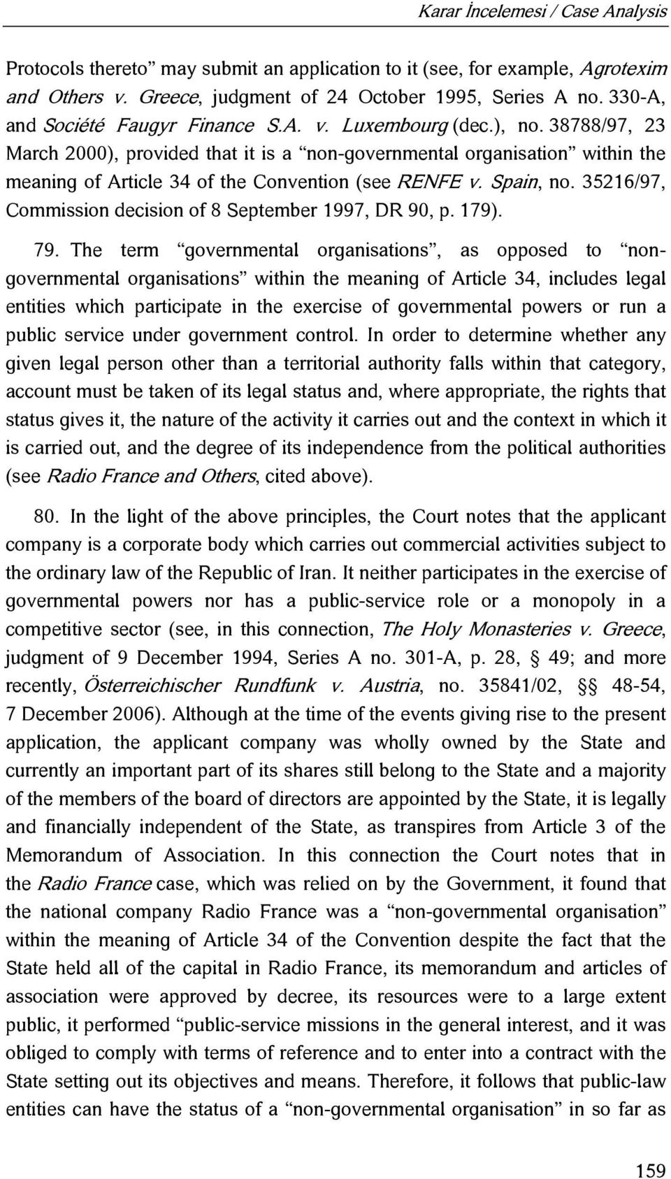 35216/97, Commission decision of 8 September 1997, DR 90, p. 179). 79.